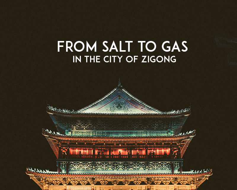 FROM SALT TO GAS IN THE CITY OF ZIGONG